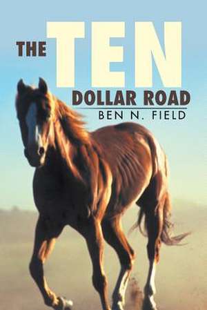 The Ten Dollar Road de Ben N. Field