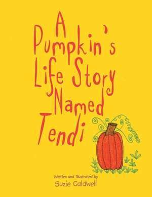 A Pumpkin's Life Story Named Tendi de Suzie Caldwell