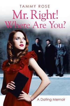 Mr. Right! Where Are You? de Tammy Rose