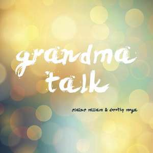 Grandma Talk de Dorothy Moga