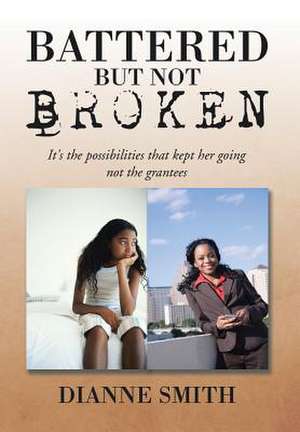 Battered But Not Broken de Dianne Smith