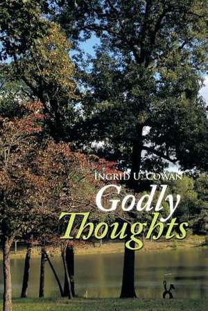 Godly Thoughts de Ingrid U. Cowan