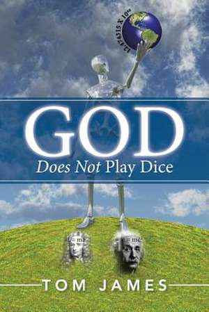 God Does Not Play Dice de Tom James