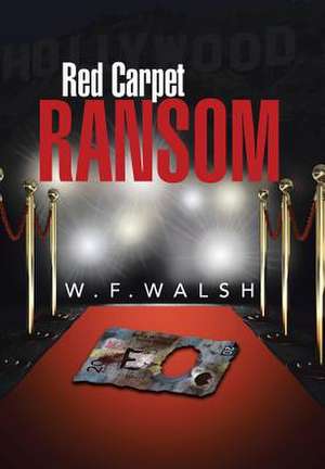 Red Carpet Ransom de W. F. Walsh