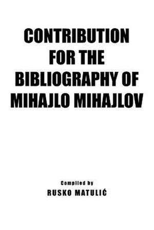 Contribution For The Bibliography of Mihajlo Mijahlov de Rusko Matuli¿