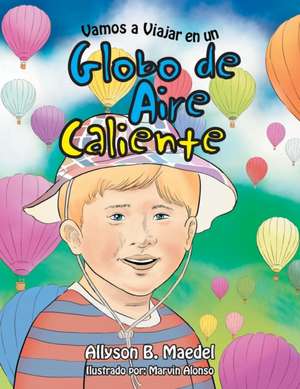 Vamos a Viajar En Un Globo de Aire Caliente de Allyson B. Maedel