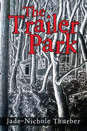 The Trailer Park de Jade-Nichole Thurber