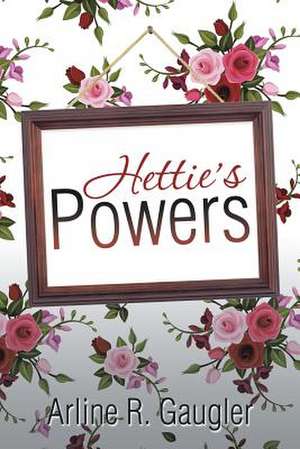 Hettie's Powers de Arline R. Gaugler