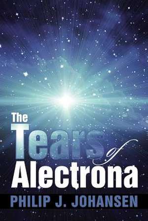 The Tears of Alectrona de Philip J. Johansen