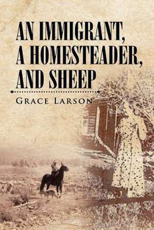 An Immigrant, a Homesteader, and Sheep de Grace Larson