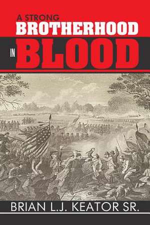 A Strong Brotherhood in Blood de Brian L. J. Keator Sr.