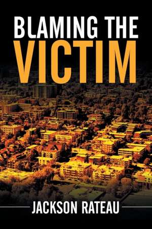 Blaming the Victim de Jackson Rateau