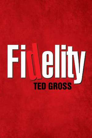 Fidelity de Ted Gross