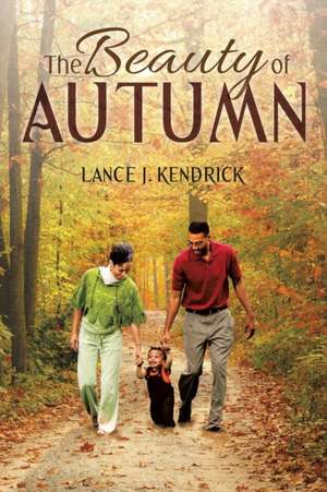 The Beauty of Autumn de Lance J. Kendrick