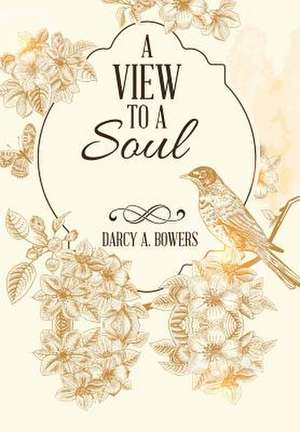 A View to a Soul de Darcy Bowers