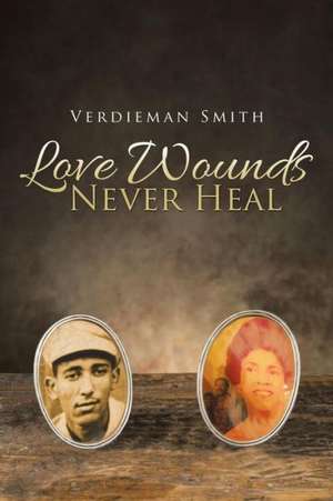 Love Wounds Never Heal de Verdieman Smith