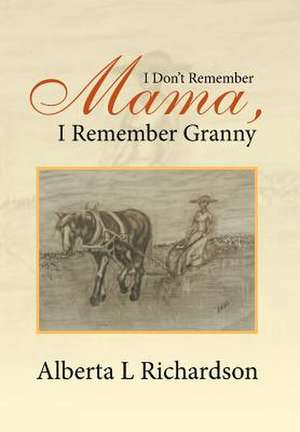 I Don't Remember Mama, I Remember Granny de Alberta L. Richardson