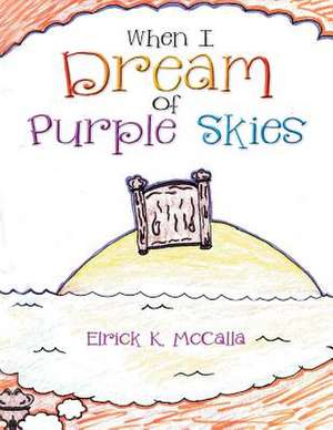 When I Dream of Purple Skies de Elrick K. McCalla