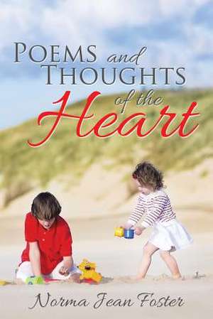 Poems and Thoughts of the Heart de Norma Jean Foster