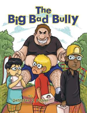 The Big Bad Bully de Jennifer J. Fisher