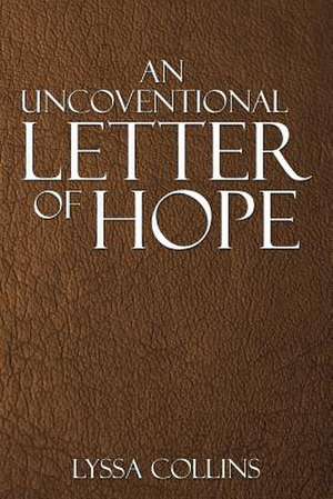 An Uncoventional Letter Of Hope de Lyssa Collins