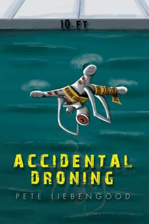 Accidental Droning de Pete Liebengood