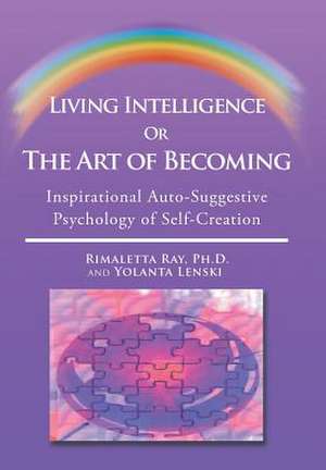 Living Intelligence Or The Art of Becoming de Rimaletta Ray