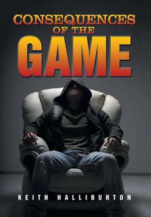 Consequences of the Game de Keith Halliburton