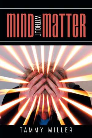 Mind Without Matter de Tammy Miller