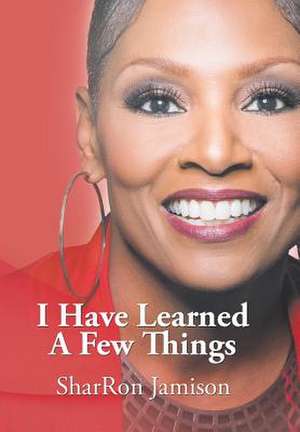 I Have Learned a Few Things de Sharron Jamison