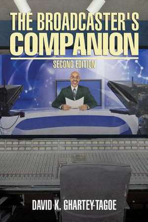 The Broadcaster's Companion de David K. Ghartey-Tagoe