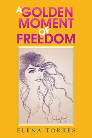 A Golden Moment of Freedom de Elena Torres