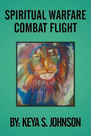 Spiritual Warfare Combat Flight de Keya S. Johnson