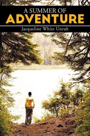 A Summer of Adventure de Jacqueline White Unruh