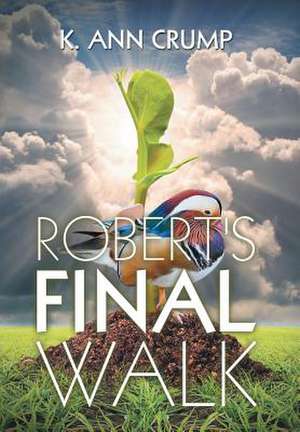 Robert's Final Walk de K. Ann Crump