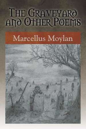 The Graveyard and Other Poems de Marcellus Moylan