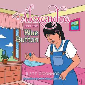 Alexandra and the Blue Button de Ilett O'Connor