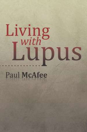 Living with Lupus de Paul McAfee