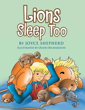 Lions Sleep Too de Joyce Shepherd