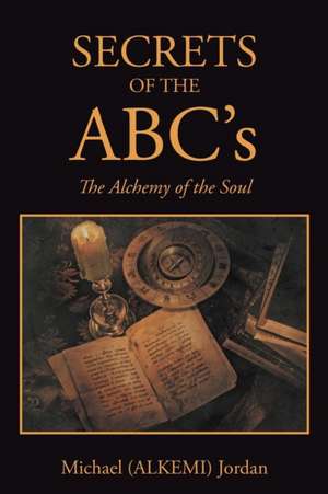 SECRETS OF THE ABC's de Michael (Alkemi) Jordan