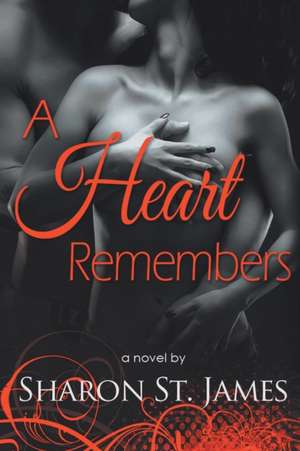 A Heart Remembers de Sharon St James