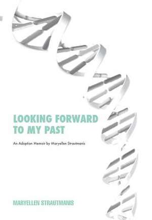 Looking Forward to My Past de Maryellen Strautmanis