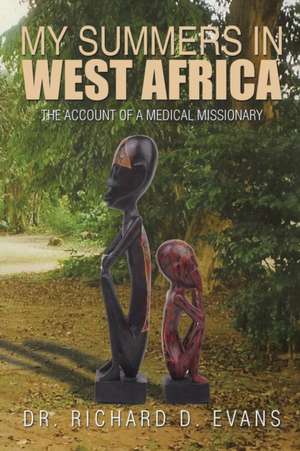 My Summers in West Africa de Dr Richard D. Evans