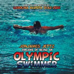 Jonjames Jettz Dreams of Being an Olympic Swimmer de Carolina Acosta Diaz-Zule