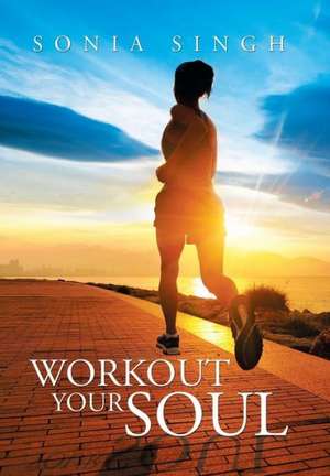 Workout Your Soul de Sonia Singh