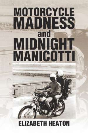 Motorcycle Madness and Midnight Manicotti de Elizabeth Heaton