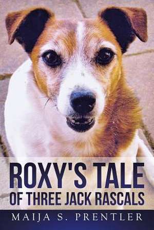 ROXY'S TALE OF THREE JACK RASCALS de Maija S. Prentler