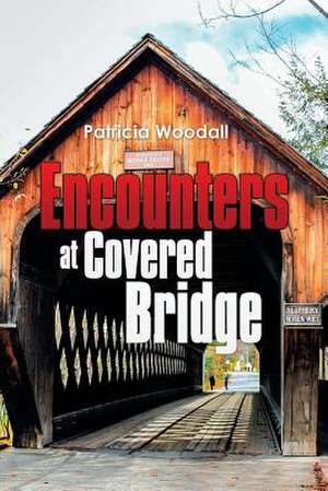 Encounters at Covered Bridge de Patricia Woodall