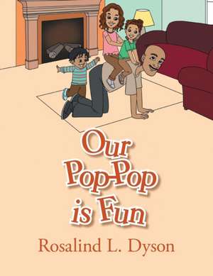 Our Pop-Pop Is Fun de Rosalind L. Dyson