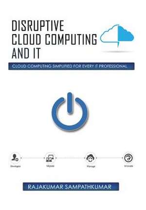 Disruptive Cloud Computing and IT de Rajakumar Sampathkumar